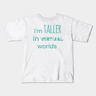I'm Taller In Virtual Worlds Kids T-Shirt